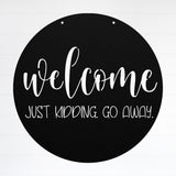 Welcome. Just Kidding. Go Away ~ Outdoor Metal Sign, Unwelcome Sign, No Soliciting Sign, Not Welcome Sign, Funny Porch Sign, Metal Sign