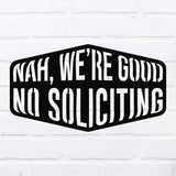 Nah We're Good No Soliciting ~ Outdoor Metal Sign, Door Hanger, Unwelcome Sign, No Soliciting Sign, Not Welcome Sign, Metal Porch Sign