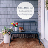 Welcome-Ish It All Depends On How Long You Stay ~ Outdoor Metal Sign, Unwelcome Sign, No Soliciting Sign, Not Welcome Sign, Funny Porch
