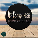 Welcome-Ish Depends Who You Are ~ Outdoor Metal Sign, Unwelcome Sign, No Soliciting Sign, Not Welcome Sign, Funny Porch Sign, Metal Sign