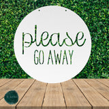Please Go Away ~ Outdoor Metal Sign, Unwelcome Sign, No Soliciting Sign, Not Welcome Sign, Funny Porch Sign, Metal Sign, Porch Sign