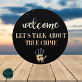 Welcome Let's Talk About True Crime ~ Outdoor Metal Sign, Door Hanger Sign, Last Name Sign, Personalized Metal Sign, Gift For Couple, Porch