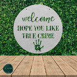 Welcome Hope You Like True Crime ~ Outdoor Metal Sign, Door Hanger Sign, Last Name Sign, Personalized Metal Sign, Gift For Couple, Porch