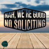 Nah We're Good No Soliciting ~ Outdoor Metal Sign, Door Hanger, Unwelcome Sign, No Soliciting Sign, Not Welcome Sign, Metal Porch Sign