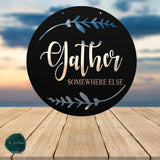 Gather Somewhere Else ~ Outdoor Metal Sign, Unwelcome Sign, No Soliciting Sign, Not Welcome Sign, Funny Porch Sign, Metal Sign