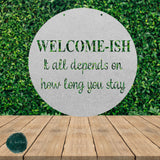 Welcome-Ish It All Depends On How Long You Stay ~ Outdoor Metal Sign, Unwelcome Sign, No Soliciting Sign, Not Welcome Sign, Funny Porch