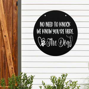 No Need To Knock We Know You Are Here - The Dogs ~ Custom Porch Sign | Metal Porch Sign | Custom Gifts | Personalized Steel Sign