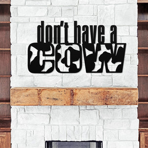 Don't Have A Cow ~ Metal Porch Sign | Personalized Metal Sign | Custom Porch