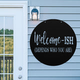 Welcome-Ish Depends Who You Are ~  Outdoor Metal Sign, Unwelcome Sign, No Soliciting Sign, Not Welcome Sign, Funny Porch Sign, Metal Sign