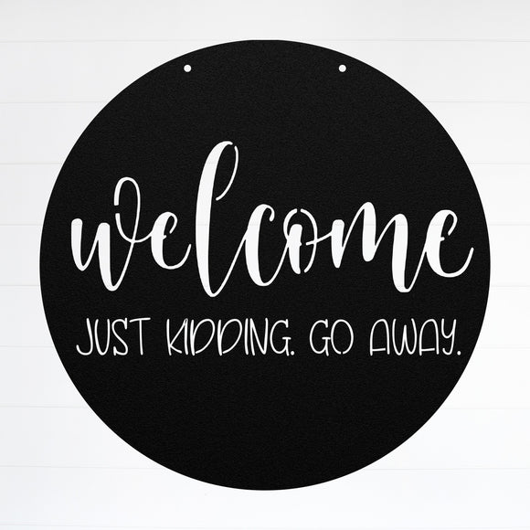 Welcome. Just Kidding. Go Away ~  Outdoor Metal Sign, Unwelcome Sign, No Soliciting Sign, Not Welcome Sign, Funny Porch Sign, Metal Sign