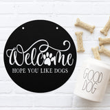 Welcome Hope You Like Dogs ~ Custom Porch Sign | Metal Porch Sign | Custom Gifts | Personalized Steel Sign