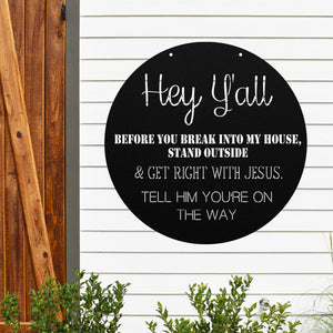 Hey Y'all Before You Break In Get Right With Jesus ~ Outdoor Metal Sign, Door Hanger, Unwelcome Sign, No Soliciting Sign, Not Welcome, Porch