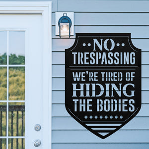 No Trespassing We're Tired Of Hiding Bodies ~ Outdoor Metal Sign, Unwelcome Sign, No Soliciting Sign, Not Welcome Sign, Funny Porch Sign