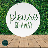 Please Go Away ~  Outdoor Metal Sign, Unwelcome Sign, No Soliciting Sign, Not Welcome Sign, Funny Porch Sign, Metal Sign, Porch Sign