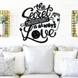 The Secret Ingredient Is Always Love ~ Outdoor Metal Sign, Metal Sign, Wedding Gift,  Personalized Sign, Gift For Couple, Metal Wall Art