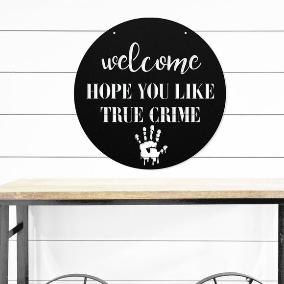 Welcome Hope You Like True Crime ~ Outdoor Metal Sign, Door Hanger Sign, Last Name Sign,  Personalized Metal Sign, Gift For Couple, Porch