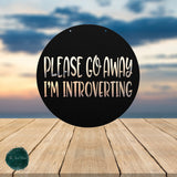 Please Go Away I'm Introverting ~ Outdoor Metal Sign, Unwelcome Sign, No Soliciting Sign, Not Welcome Sign, Funny Porch Sign, Metal Sign